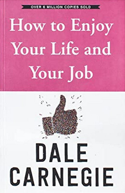 How To Enjoy Your Life And Your Job - Dale Carnegie