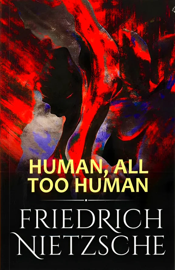 Human, all too human: A book for free spirits - Friedrich Nietzsche