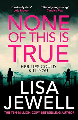 None of This is True - Lisa Jewell