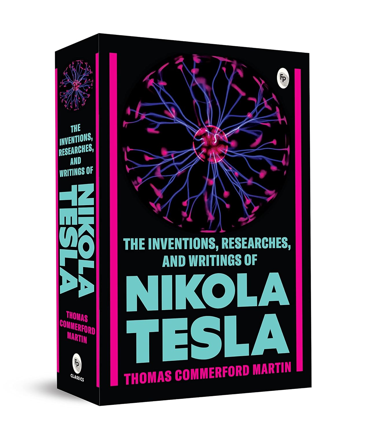 The Inventions, Researches, and Writings of Nikola Tesla - Thomas Commerford Martin