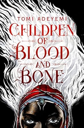 Children of Blood and Bone: A West African-inspired YA Fantasy, Filled with Dark Magic - Tomi Adeyemi