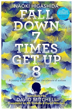 Fall Down Seven Times, Get Up Eight: A Young Man's Voice from the Silence of Autism - Naoki Higashida