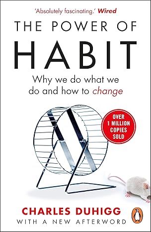 The Power of Habit: Why We Do What We Do and How to Change - Charles Duhigg