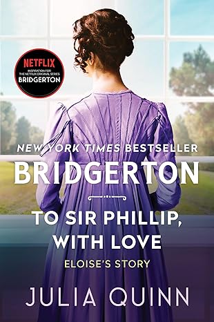 To Sir Phillip, With Love: Bridgerton: Eloise's Story (Bridgertons, 5) - Julia Quinn